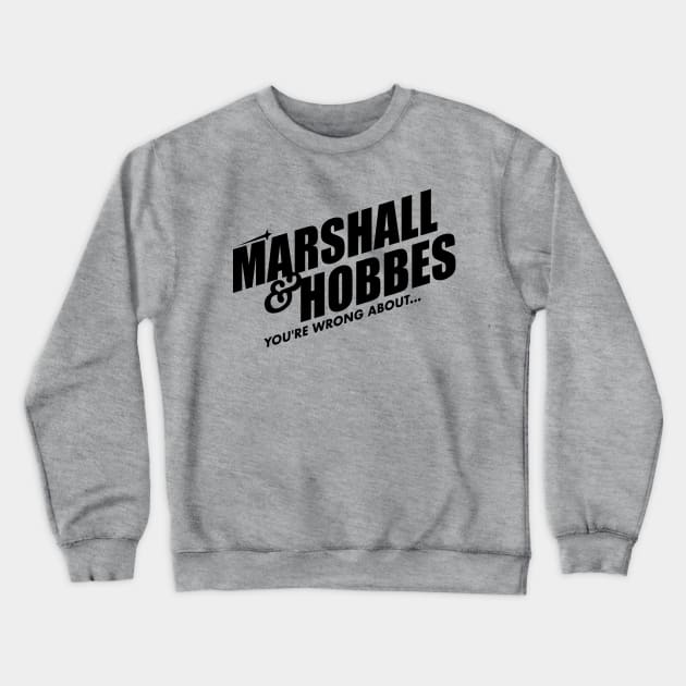 Marshall & Hobbes - You're Wrong About Crewneck Sweatshirt by wnathans